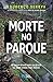 Morte no Parque (Bruno Saraiva, #6)