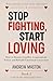 STOP FIGHTING, START LOVING: How to Resolve Conflict, Communicate Better, and Rebuild Emotional Connection (Healthy Relationships Series Book 2)