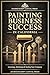 PAINTING BUSINESS SUCCESS IN CALIFORNIA by Journeyscript Capital Press