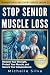 Stop Senior Muscle Loss: Re...