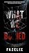 WHAT WE BURIED by A. Fazelix