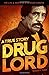 Drug Lord: A True Story: Th...