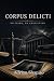 CORPUS DELICTI: No Crime, N...