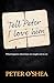 Tell Peter I Love Him by Peter O'Shea