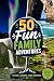 50 FUN FAMILY ADVENTURES 50 Unforgettable Trips Before the Kids Grow Up