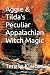 Aggie & Tilda’s Peculiar Appalachian Witch Magic