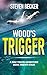 Wood's Trigger by Steven Becker Wood's Trigger by Steven Becker