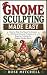 GNOME SCULPTING MADE EASY: ...