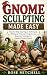 GNOME SCULPTING MADE EASY: ...