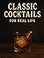 Classic Cocktails: For Real...