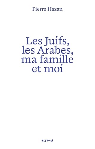 Les juifs, les arabes, ma famille et moi (French Edition)