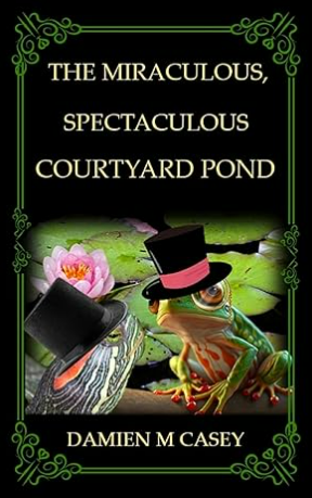 The Miraculous, Spectaculous Courtyard Pond (Kindle Edition)
