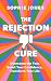 The Rejection Cure: Overcome the Fear, Boost Your Confidence, Transform Your Life