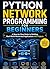 Python Network Programming for Beginners. Book 1 by Orion Stack
