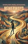 Newerways: Certainty, Work, Identity, and Uncertainty