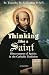 Thinking Like a Saint: Discernment of Spirits in the Catholic Tradition