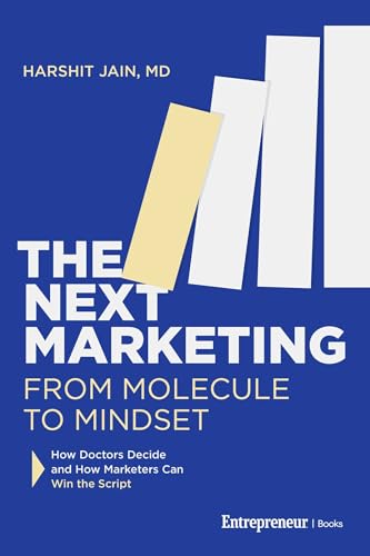 The Next Marketing: From Molecule to Mindset—How Doctors Decide and How Marketers Can Win the Script (Kindle Edition)