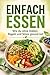 Einfach Essen: Wie du ohne ...