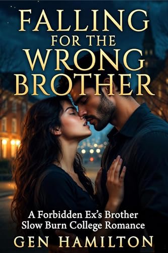 Falling for the Wrong Brother: A Forbidden Ex’s Brother Slow Burn College Romance | Tutor romance | HEA (Kindle Edition)