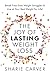 The Joy of Lasting Weight Loss: Break Free from Weight Struggles & Live at Your Best Weight for Life!