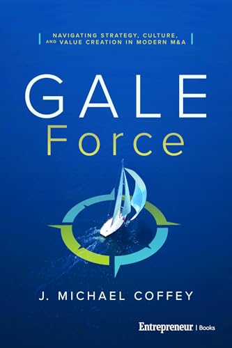 G.A.L.E. Force: Navigating Strategy, Culture, and Value Creation in Modern M&A (Kindle Edition)
