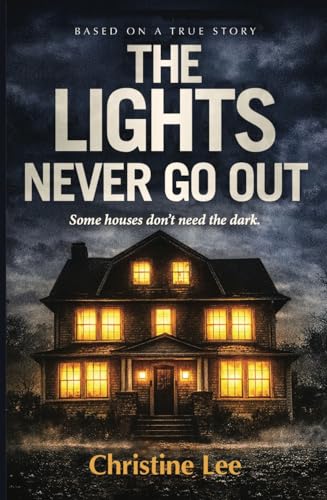 The Lights That Never Go Out: Some Houses Don't Need the Dark (Kindle Edition)