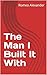 The Man I Built It With by Romeo Alexander