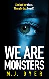 We Are Monsters by M.J. Dyer