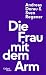 Die Frau mit dem Arm