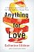 Anything for Love by Catherine Gildiner
