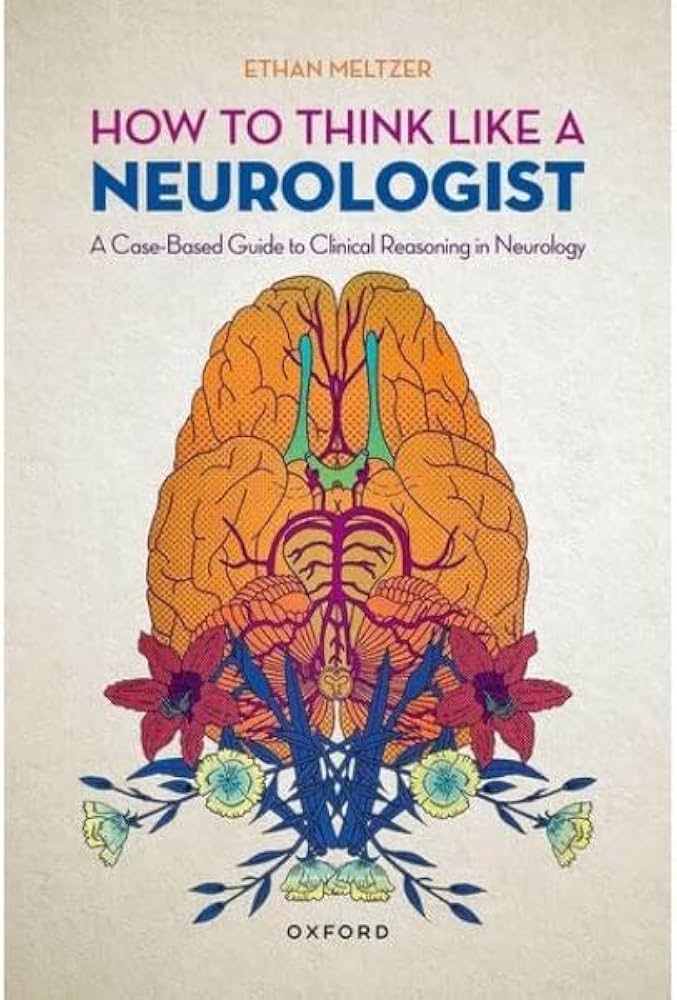 How to Think Like a Neurologist: A Case-Based Guide to Clinical Reasoning in Neurology