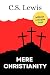Mere Christianity by C.S. Lewis Mere Christianity by C.S. Lewis