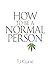 How to Be a Normal Person
