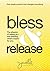 Bless & Release: The physics of letting go-and wanting what's meant for you.
