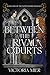 Between the Rival Courts (The Fatetouched Duology Book 1)