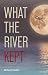 What the River Kept: A Stor...