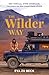 The Wilder Way: Een verhaal over avontuur, vrijheid en een ongetemd leven (Dutch Edition)