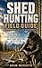 Shed Hunting Field Guide by Adam Meredith