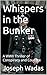 Whispers in the Bunker by Joseph Wadas Whispers in the Bunker by Joseph Wadas