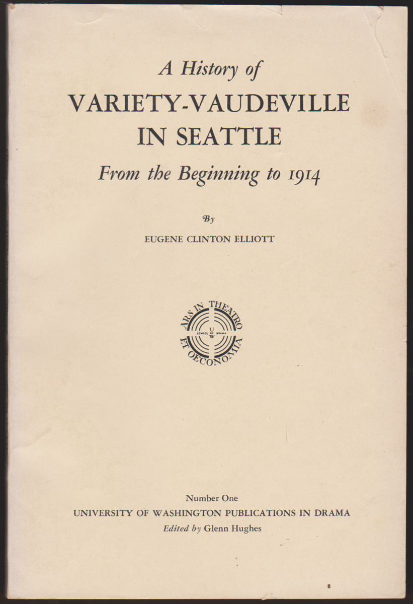 A history of variety-vaudeville in Seattle from the beginning to 1914, (Paperback)