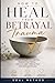 How to Heal from Betrayal T...