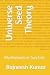 Universe Seed Theory: Why N...