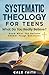 Systematic Theology for Teens by Cale Faith Systematic Theology for Teens by Cale Faith