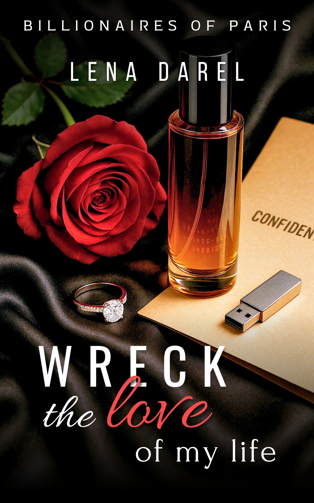 Wreck the love of my life: A Second Chance Romance of Betrayal, Revenge, and Secrets (Billionaires of Paris)