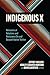 Indigenous X: Networks of Relations and Resistance on and Beyond Native Twitter (Indigenous Imaginings)