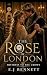 The Rose of London: Mistres...
