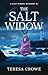 The Salt Widow by Teresa Crowe The Salt Widow by Teresa Crowe