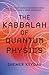 The Kabbalah of Quantum Physics by Shemer Keydar