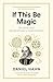 If This Be Magic