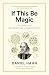 If This Be Magic by Daniel Hahn